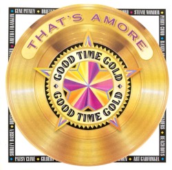 Good Time Gold That's Amore