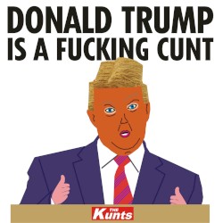 Donald Trump Is A Fucking Cunt
