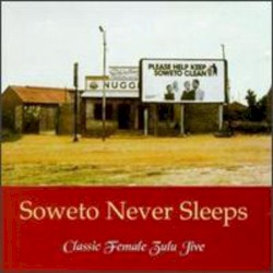 Soweto Never Sleeps (Classic Female Zulu Jive)