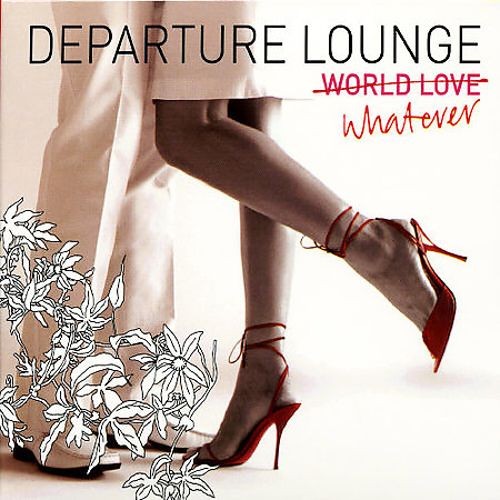 Departure Lounge: World Love / Whatever