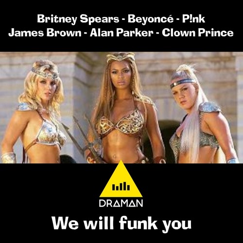 We Will Funk You (Britney Spears, Beyoncé, P!nk vs. Queen, James Brown, Alan Parker, Clown Prince)