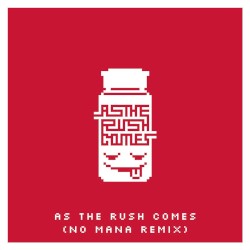 As the Rush Comes (No Mana remix)