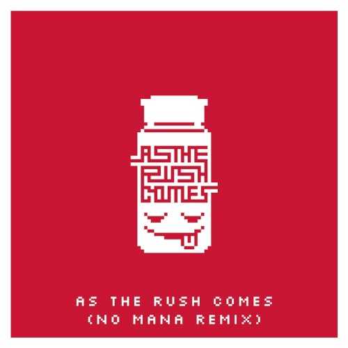 As the Rush Comes (No Mana remix)