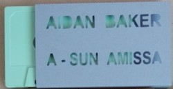 Aidan Baker / A-Sun Amissa