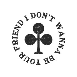 I Don’t Wanna Be Your Friend