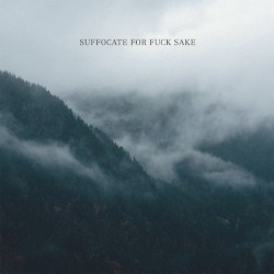 Suffocate for Fuck Sake
