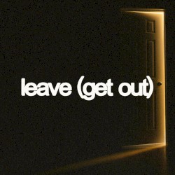 Leave (Get Out)