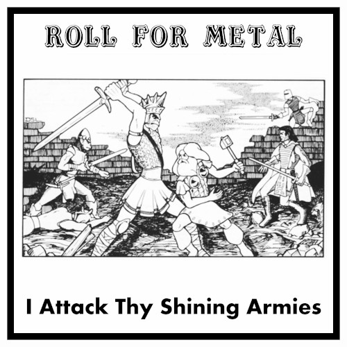 Roll for Metal 4: I Attack Thy Shining Armies