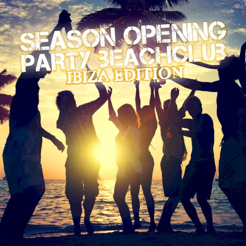 Season Opening Party - Beachclub Ibiza Edition