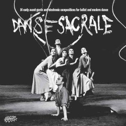 Danse sacrale : 14 Early Avant‐Garde and Electronic Compositions for Ballet and Modern Dance
