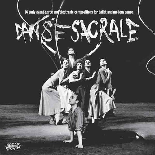 Danse sacrale : 14 Early Avant‐Garde and Electronic Compositions for Ballet and Modern Dance