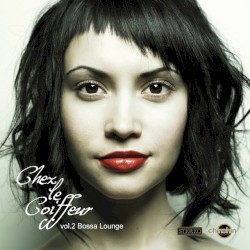 Chez Le Coiffeur, Vol. 2: Bossa Lounge