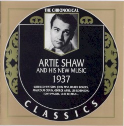 The Chronological Classics: Artie Shaw and His New Music 1937