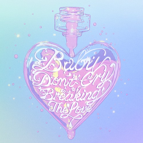 BabyDon’tCry=BreakingTheLove