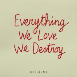 Everything We Love, We Destroy