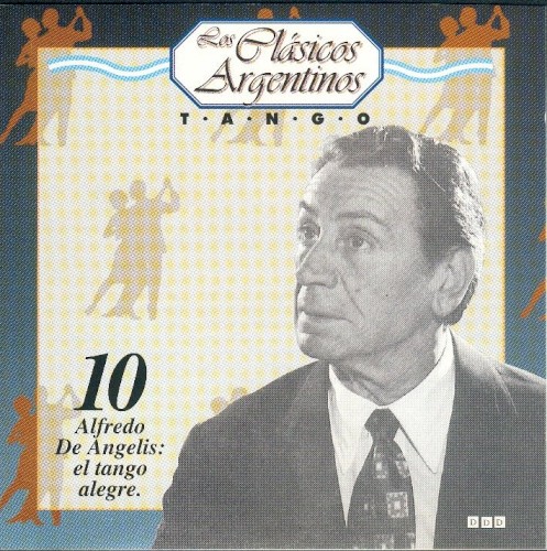 Los clásicos argentinos: Tango, volumen 10: Alfredo De Angelis: el tango alegre.