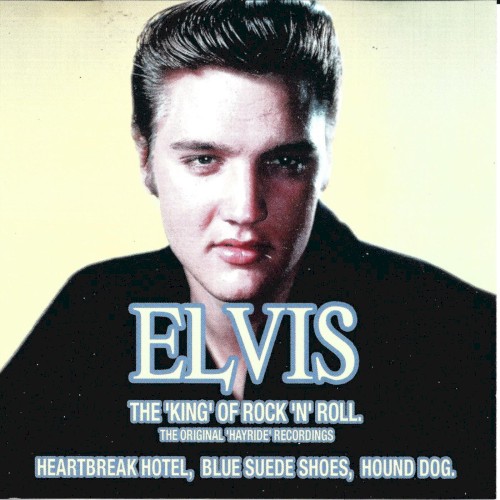 ELVIS the ‘King’ of Rock ’n’ Roll: The Original ‘Hayride’ Recordings