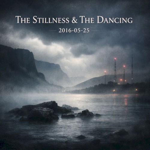 The Stillness & The Dancing: 2016-05-25