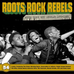 Roots Rock Rebels: When Punk Met Reggae 1975-1982