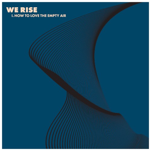 WE RISE, Pt. 1: How to Love the Empty Air