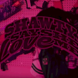 Shawty Say She Love Me / Colors