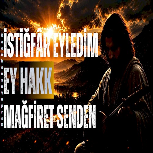 İstiğfâr Eyledim Ey Hakk Mağfiret Senden