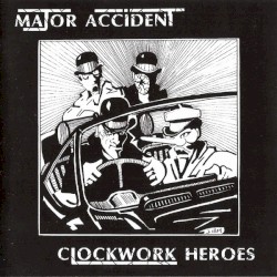 Clockwork Heroes: The Best of Major Accident