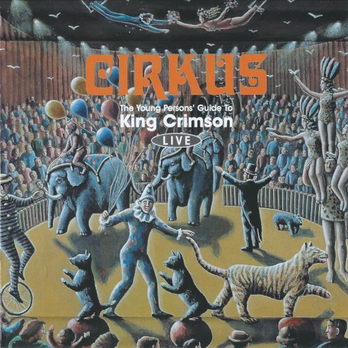 Cirkus: The Young Person’s Guide to King Crimson Live
