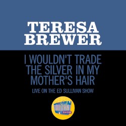I Wouldn’t Trade the Silver in My Mother’s Hair (live on the Ed Sullivan Show, August 17, 1958)