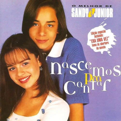 O melhor de Sandy & Junior: Nascemos pra cantar