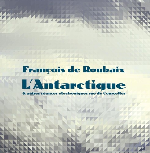 L’Antarctique & autres séances électroniques rue de Courcelles