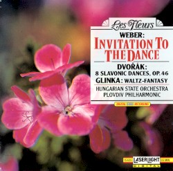 Weber: Invitation to the Dance / Dvořák: 8 Slavonic Dances, op. 46 / Glinka: Waltz-Fantasy