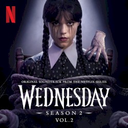 Wednesday: Season 2, Vol. 2 (Original Soundtrack From the Netflix Series)