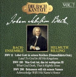 Die Bach Kantante, Vol. 7: Lobet Gott in seinen Reichen (Himmelfahrts-Oratorium) BWV 11 / Was Gott tut, das ist wohlgetan III (BWV 100) / Bekennen will ich seinen Namen (BWV 200)