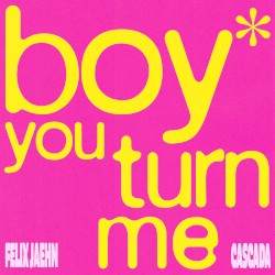 boy you turn me