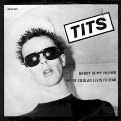 Daddy Is My Pusher / We're So Glad Elvis Is Dead