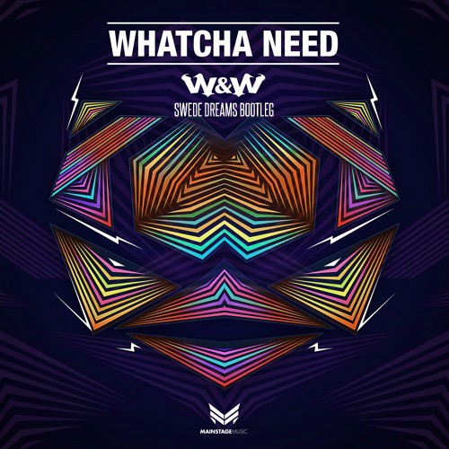 Whatcha Need (Swede Dreams Bootleg)