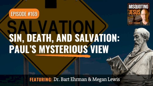 Misquoting Jesus With Bart Ehrman #169, “Sin, Death, and Salvation: Paul's Mysterious View”