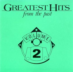 Greatest Hits From The Past Volume 2