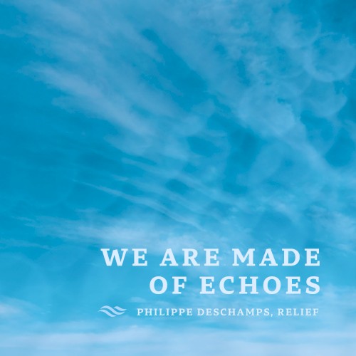 We Are Made of Echoes