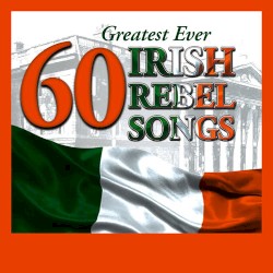60 Greatest Ever Irish Rebel Songs