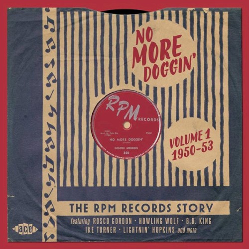 No More Doggin’: The RPM Records Story Vol. 1 1950–1953