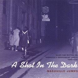 A Shot in the Dark – Nashville Jumps: Blues & Rhythm on Nashville Independent Labels