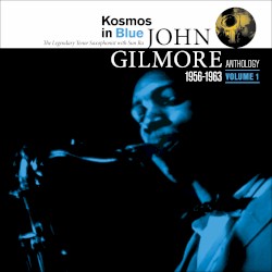 Kosmos In Blue: A John Gilmore Anthology, Vol. 1