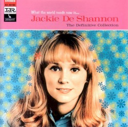 What the World Needs Now Is . . . Jackie De Shannon,The Definitive Collection