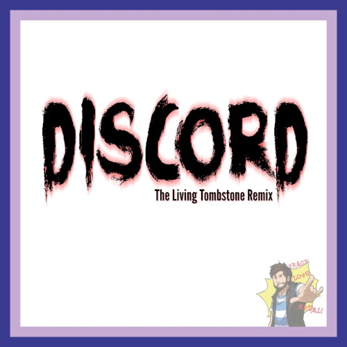 Discord (The Living Tombstone Remix)