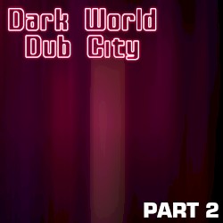 Dark World Dub City (Part 2)
