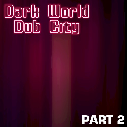 Dark World Dub City (Part 2)