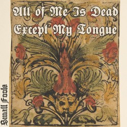 All of Me Is Dead Except My Tongue