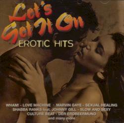 Let’s Get It On: Erotic Hits